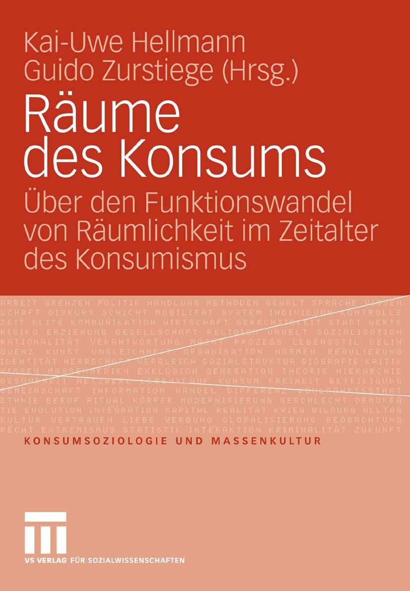 Titlebook: Räume des Konsums; Über den Funktionswa Kai-Uwe Hellmann,Guido Zurstiege Book 2008 VS Verlag für Sozialwissenschaften | Springer Fachmedien Titlebook: Räume des Konsums; Über den Funktionswa Kai-Uwe Hellmann,Guido Zurstiege Book 2008 VS Verlag für Sozialwissenschaften | Springer Fachmedien