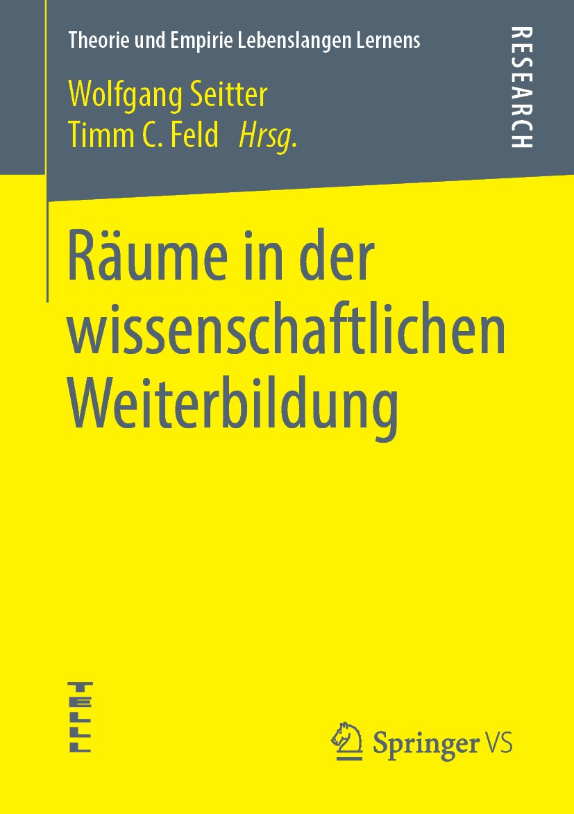 Titlebook: Räume in der wissenschaftlichen Weiterbildung; Wolfgang Seitter,Timm C. Feld Book 2019 Springer Fachmedien Wiesbaden GmbH, ein Teil von Sp Titlebook: Räume in der wissenschaftlichen Weiterbildung; Wolfgang Seitter,Timm C. Feld Book 2019 Springer Fachmedien Wiesbaden GmbH, ein Teil von Sp