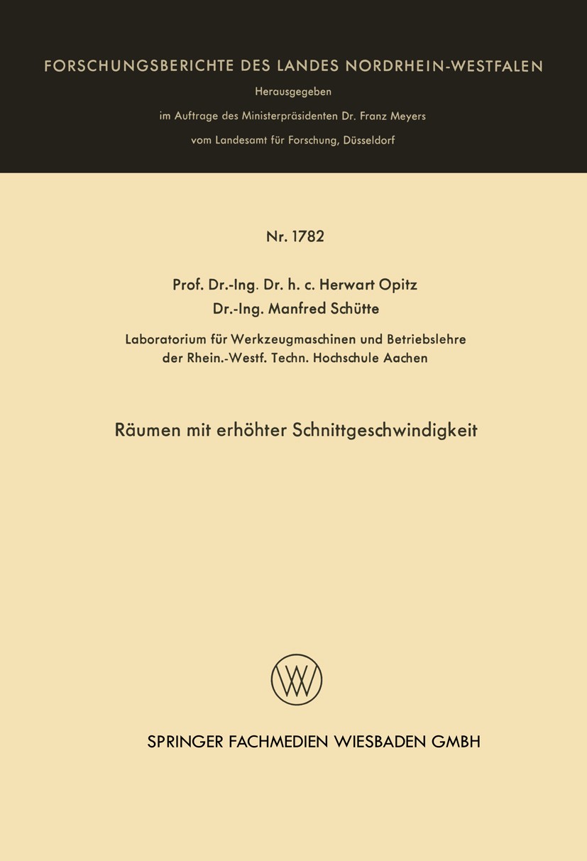 Titlebook: Räumen mit erhöhter Schnittgeschwindigkeit; Herwart Opitz,Manfred Schütte Book 1966 Springer Fachmedien Wiesbaden 1966 Forschung.Räumen.Sp Titlebook: Räumen mit erhöhter Schnittgeschwindigkeit; Herwart Opitz,Manfred Schütte Book 1966 Springer Fachmedien Wiesbaden 1966 Forschung.Räumen.Sp