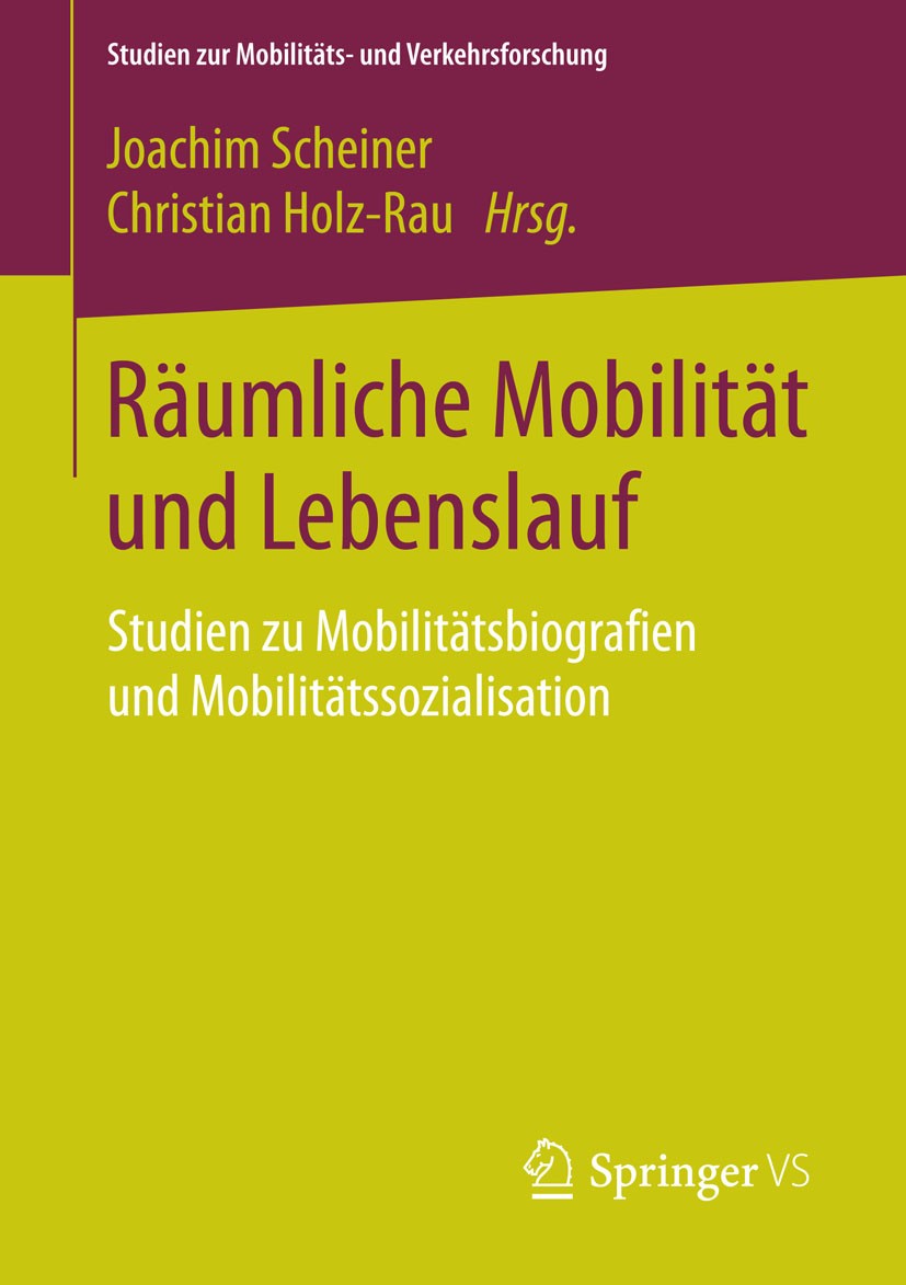 Titlebook: Räumliche Mobilität und Lebenslauf; Studien zu Mobilität Joachim Scheiner,Christian Holz-Rau Book 2015 Springer Fachmedien Wiesbaden 2015 B Titlebook: Räumliche Mobilität und Lebenslauf; Studien zu Mobilität Joachim Scheiner,Christian Holz-Rau Book 2015 Springer Fachmedien Wiesbaden 2015 B