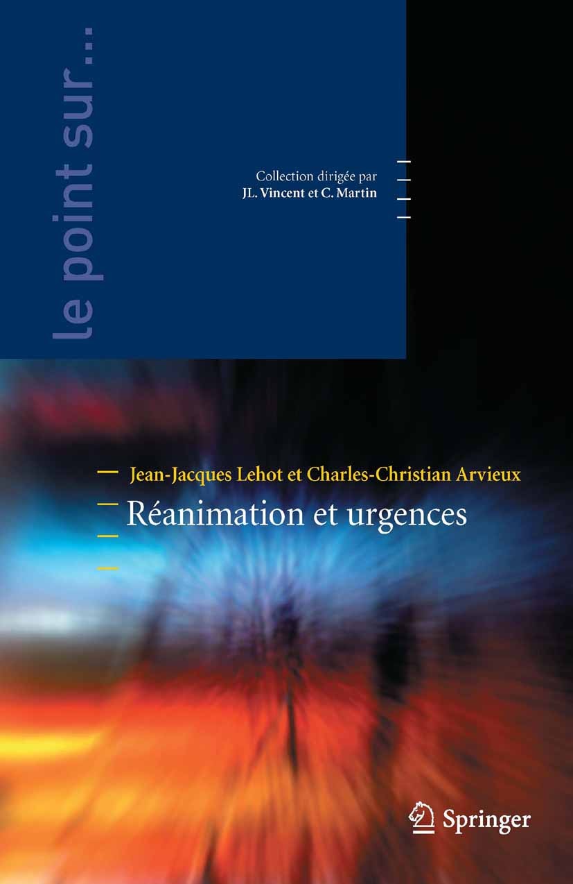 Titlebook: Réanimation et urgences; Jean-Jacques Lehot,Charles-Christian Arvieux Book 2010Latest edition Springer-Verlag Paris 2010 Trauma.cardiologi Titlebook: Réanimation et urgences; Jean-Jacques Lehot,Charles-Christian Arvieux Book 2010Latest edition Springer-Verlag Paris 2010 Trauma.cardiologi