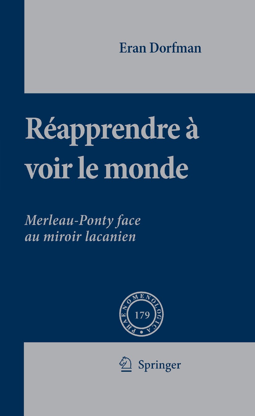 Titlebook: Réapprendre à voir le monde; Merleau-Ponty face a Eran Dorfman Book 2007 Springer Science+Business Media B.V. 2007 Jacques Lacan.Lacan.Maur Titlebook: Réapprendre à voir le monde; Merleau-Ponty face a Eran Dorfman Book 2007 Springer Science+Business Media B.V. 2007 Jacques Lacan.Lacan.Maur