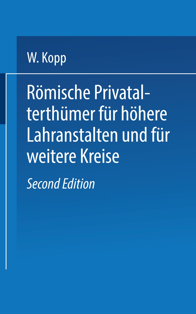 Titlebook: Römische Privatalterthümer, für höhere Lehranstalten und für weitere Kreise; W. Kopp Book 1873Latest edition Springer-Verlag Berlin Heidel Titlebook: Römische Privatalterthümer, für höhere Lehranstalten und für weitere Kreise; W. Kopp Book 1873Latest edition Springer-Verlag Berlin Heidel