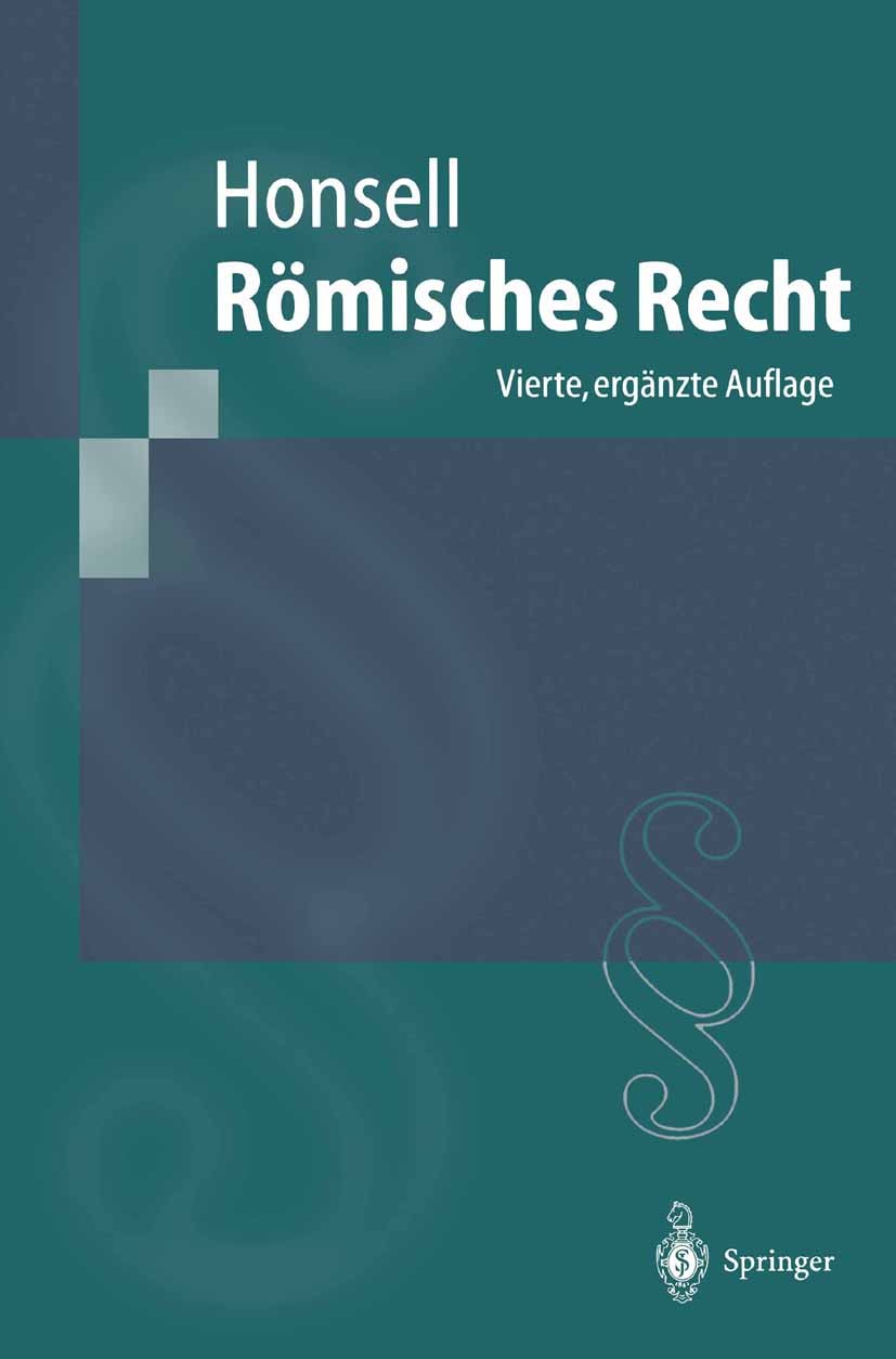 Titlebook: Römisches Recht; Heinrich Honsell Textbook 1997Latest edition Springer-Verlag Berlin Heidelberg 1997 Erbrecht.Familienrecht.Recht.Rechtsge Titlebook: Römisches Recht; Heinrich Honsell Textbook 1997Latest edition Springer-Verlag Berlin Heidelberg 1997 Erbrecht.Familienrecht.Recht.Rechtsge
