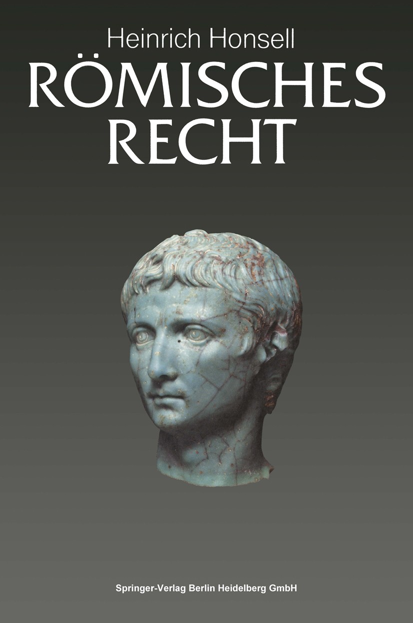 Titlebook: Römisches Recht; Heinrich Honsell Textbook 1988Latest edition Springer-Verlag Berlin Heidelberg 1988 Erbrecht.Familienrecht.Recht.Rechtsge Titlebook: Römisches Recht; Heinrich Honsell Textbook 1988Latest edition Springer-Verlag Berlin Heidelberg 1988 Erbrecht.Familienrecht.Recht.Rechtsge