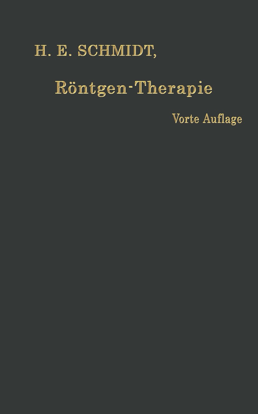 Titlebook: Röntgen-Therapie; Oberflächen- und Tie H. E. Schmidt Book 1915Latest edition Springer-Verlag Berlin Heidelberg 1915 Röntgen.Strahlung.Thera Titlebook: Röntgen-Therapie; Oberflächen- und Tie H. E. Schmidt Book 1915Latest edition Springer-Verlag Berlin Heidelberg 1915 Röntgen.Strahlung.Thera