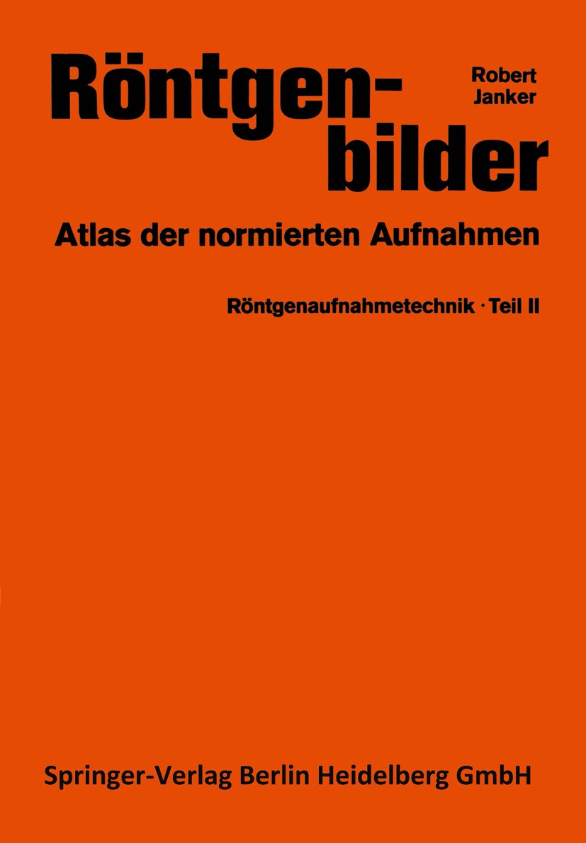 Titlebook: Röntgenaufnahmetechnik; Teil 2: Röntgenbilde Robert Janker,H. Hallerbach,A. Stangen Book 19748th edition Springer-Verlag Berlin Heidelberg Titlebook: Röntgenaufnahmetechnik; Teil 2: Röntgenbilde Robert Janker,H. Hallerbach,A. Stangen Book 19748th edition Springer-Verlag Berlin Heidelberg