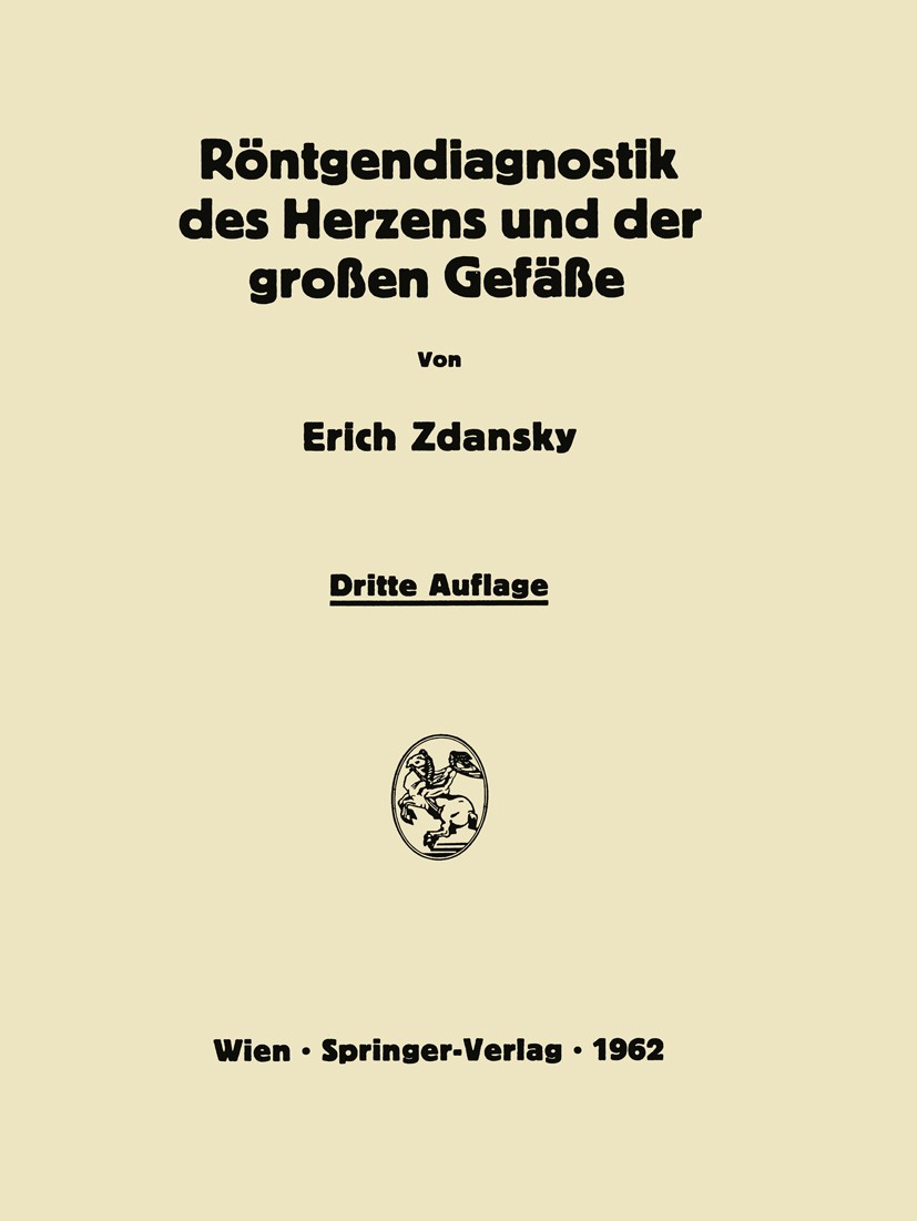 Titlebook: Röntgendiagnostik des Herzens und der Grossen Gefässe; Erich Zdansky Book 1962Latest edition Springer-Verlag in Vienna 1962 Diagnostik.Rön Titlebook: Röntgendiagnostik des Herzens und der Grossen Gefässe; Erich Zdansky Book 1962Latest edition Springer-Verlag in Vienna 1962 Diagnostik.Rön