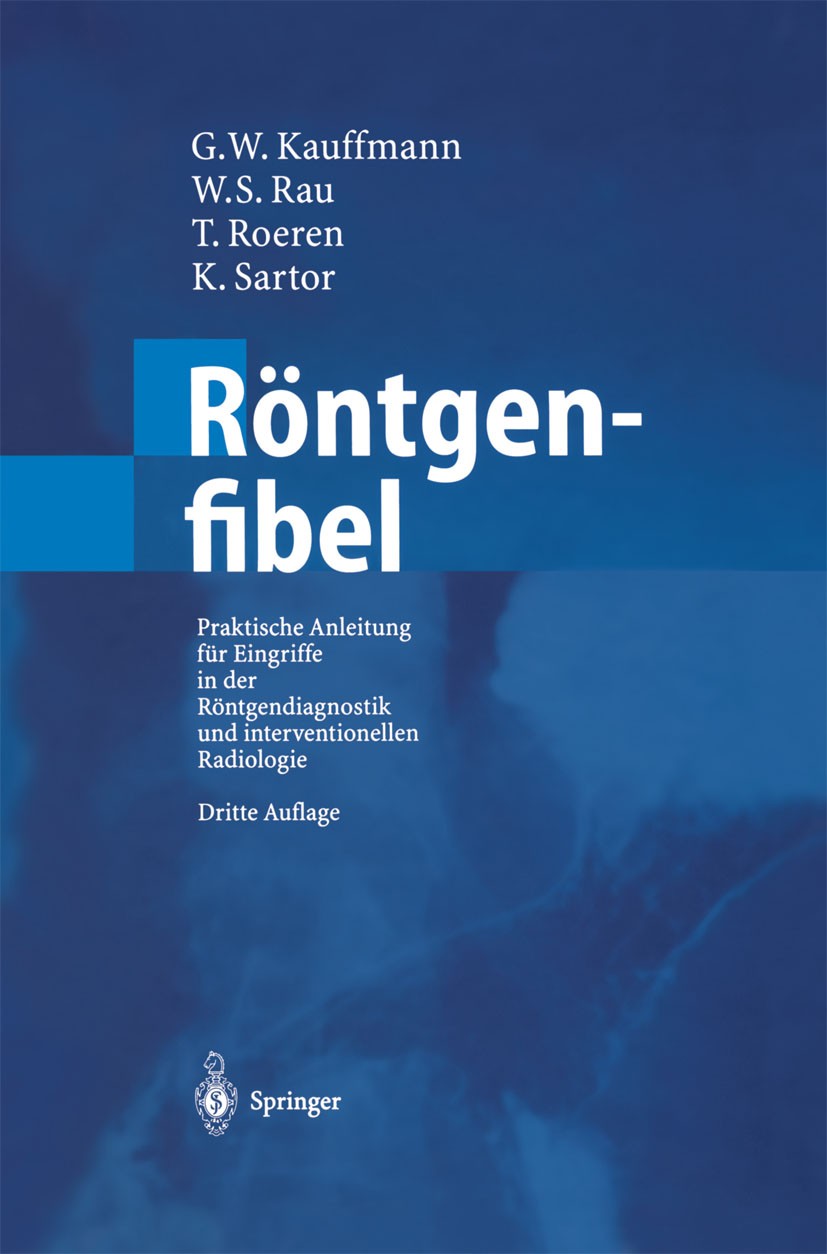Titlebook: Röntgenfibel; Praktische Anleitung G. W. Kauffmann,W. S. Rau,K. Sartor Book 2001Latest edition Springer-Verlag Berlin Heidelberg 2001 Angio Titlebook: Röntgenfibel; Praktische Anleitung G. W. Kauffmann,W. S. Rau,K. Sartor Book 2001Latest edition Springer-Verlag Berlin Heidelberg 2001 Angio