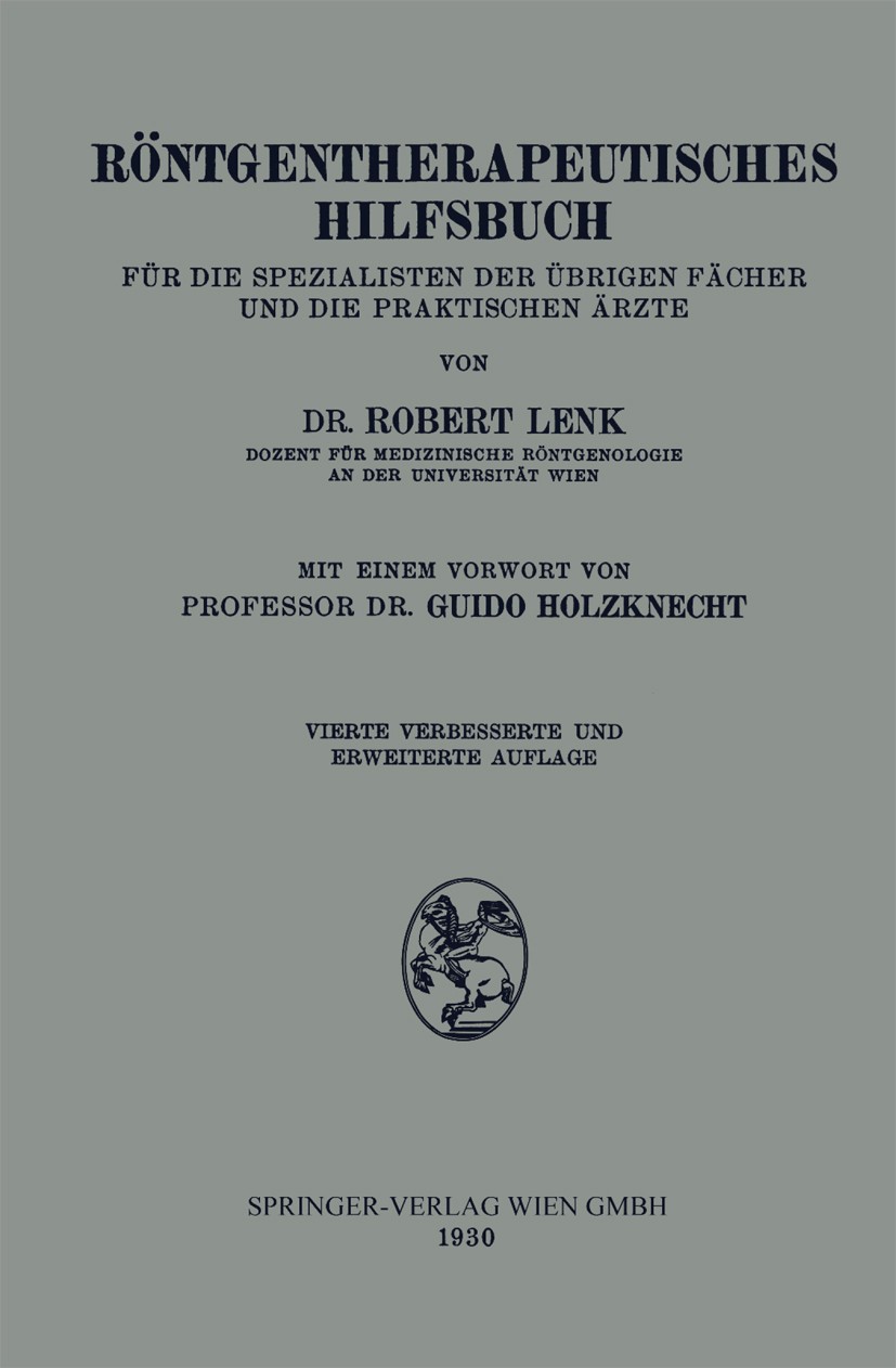 Titlebook: Röntgentherapeutisches Hilfsbuch für die Spezialisten der übrigen Fächer und die praktischen Ärzte; Robert Lenk Book 1930Latest edition Sp Titlebook: Röntgentherapeutisches Hilfsbuch für die Spezialisten der übrigen Fächer und die praktischen Ärzte; Robert Lenk Book 1930Latest edition Sp
