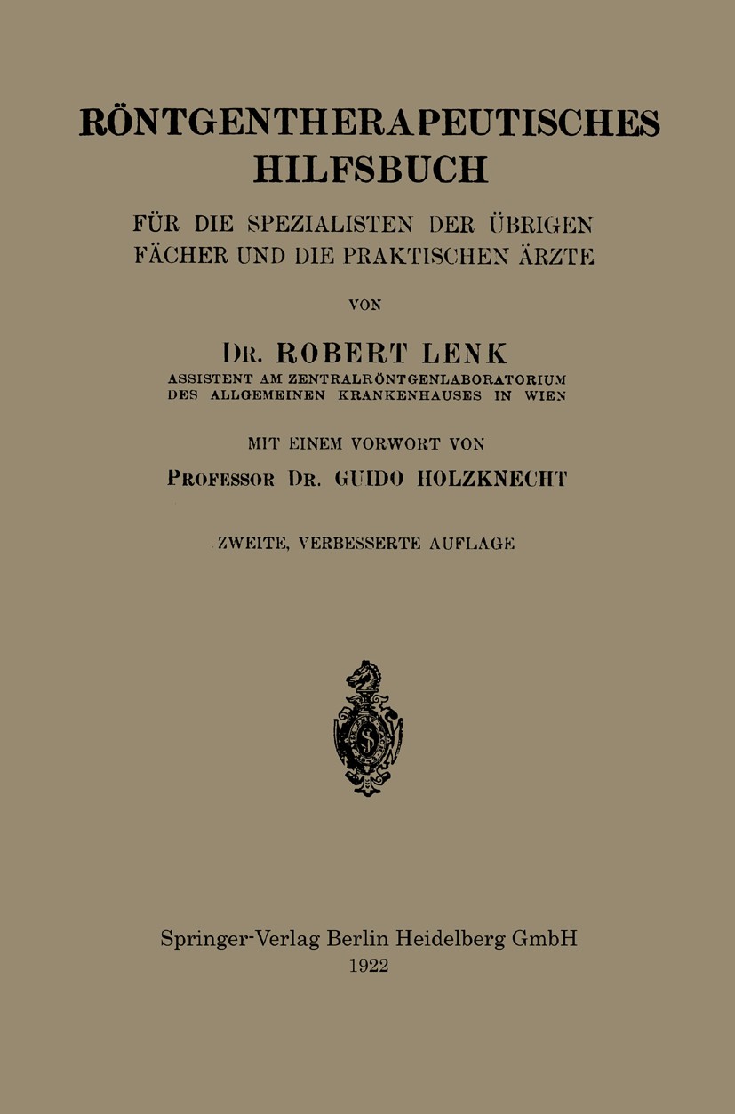 Titlebook: Röntgentherapeutisches Hilfsbuch für die Spezialisten der Übrigen Fächer und die Praktischen Ärzte; Robert Lenk Book 19222nd edition Sprin Titlebook: Röntgentherapeutisches Hilfsbuch für die Spezialisten der Übrigen Fächer und die Praktischen Ärzte; Robert Lenk Book 19222nd edition Sprin