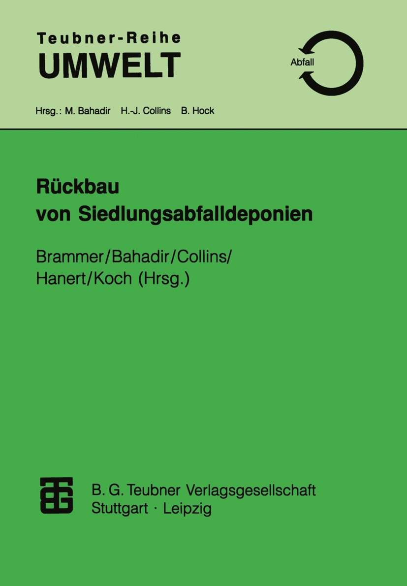 Titlebook: Rückbau von Siedlungsabfalldeponien; Friederike Brammer,Müfit Bahadir,Eckart Koch Textbook 1997 B. G. Teubner Verlagsgesellschaft Leipzig Titlebook: Rückbau von Siedlungsabfalldeponien; Friederike Brammer,Müfit Bahadir,Eckart Koch Textbook 1997 B. G. Teubner Verlagsgesellschaft Leipzig