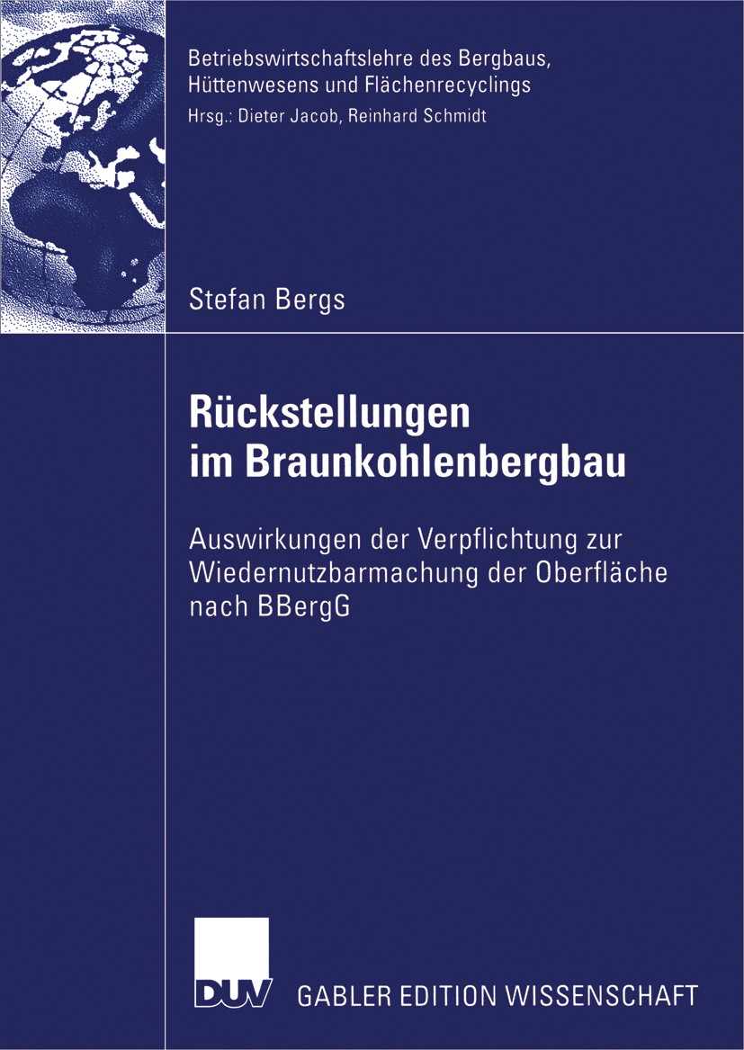 Titlebook: Rückstellungen im Braunkohlenbergbau; Auswirkungen der Ver Stefan Bergs Book 2006 Gabler Verlag | Springer Fachmedien Wiesbaden GmbH, Wiesb Titlebook: Rückstellungen im Braunkohlenbergbau; Auswirkungen der Ver Stefan Bergs Book 2006 Gabler Verlag | Springer Fachmedien Wiesbaden GmbH, Wiesb