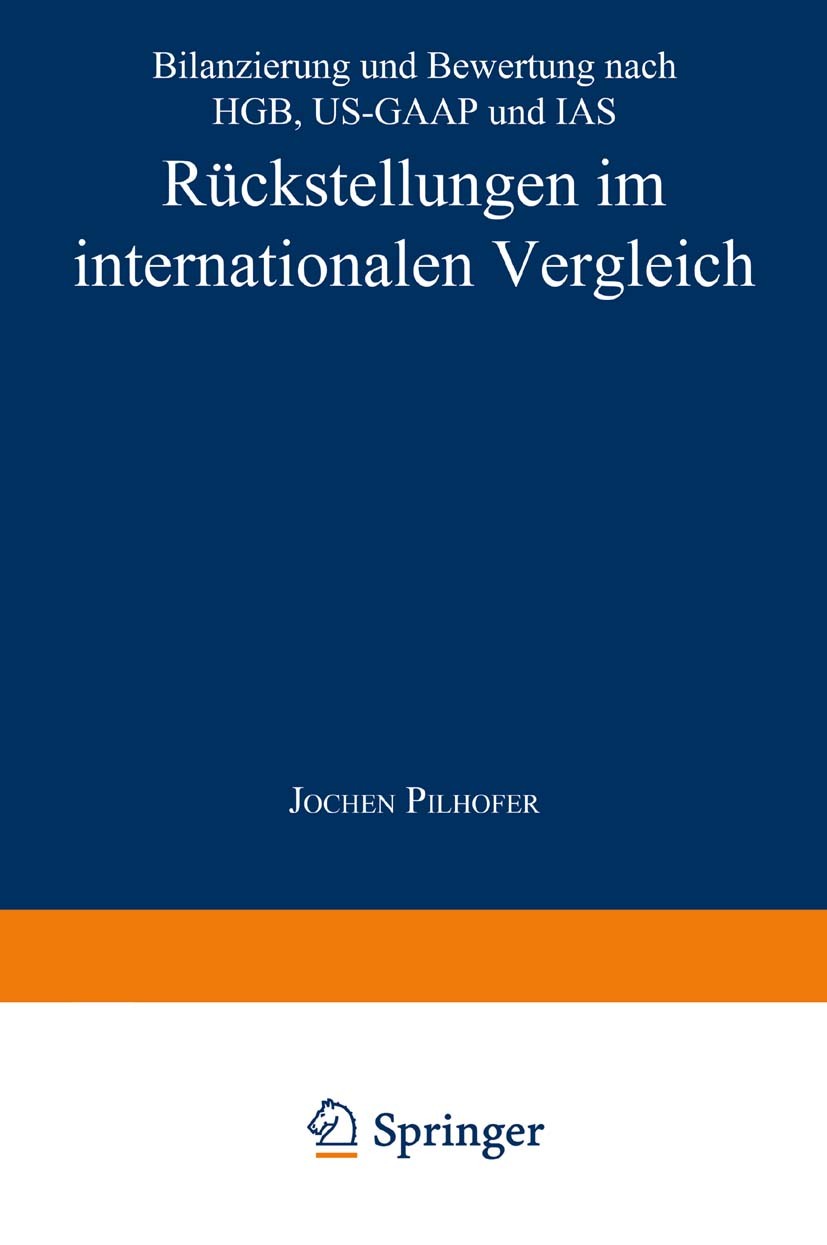 Titlebook: Rückstellungen im internationalen Vergleich; Bilanzierung und Bew Jochen Pilhofer Textbook 1997 Springer Fachmedien Wiesbaden 1997 Accounti Titlebook: Rückstellungen im internationalen Vergleich; Bilanzierung und Bew Jochen Pilhofer Textbook 1997 Springer Fachmedien Wiesbaden 1997 Accounti