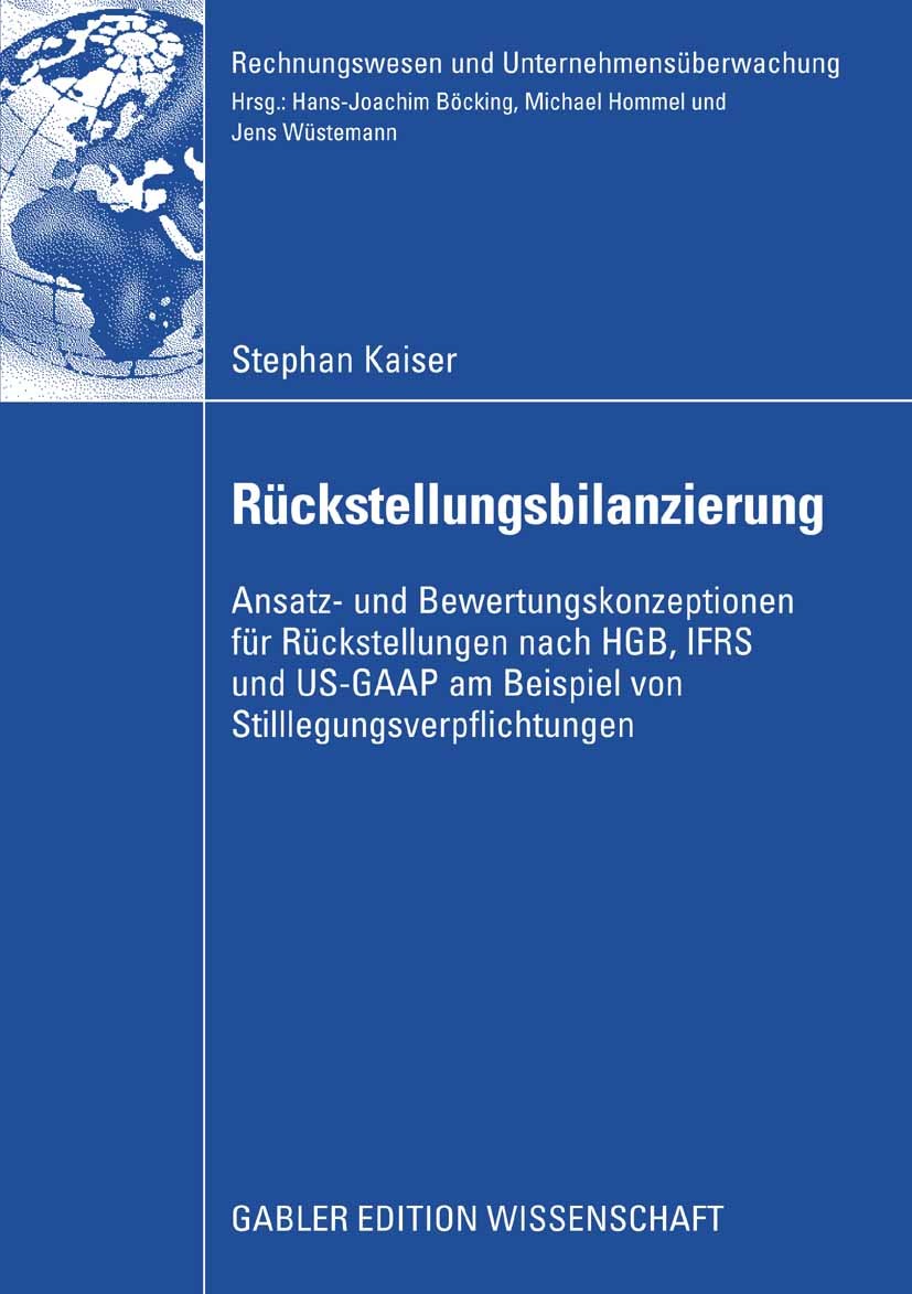 Titlebook: Rückstellungsbilanzierung; Ansatz- und Bewertun Stephan Kaiser Book 2009 Gabler Verlag | Springer Fachmedien Wiesbaden GmbH, Wiesbaden 2009 Titlebook: Rückstellungsbilanzierung; Ansatz- und Bewertun Stephan Kaiser Book 2009 Gabler Verlag | Springer Fachmedien Wiesbaden GmbH, Wiesbaden 2009
