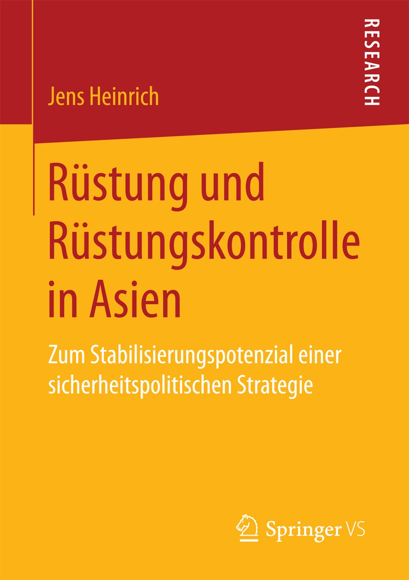 Titlebook: Rüstung und Rüstungskontrolle in Asien; Zum Stabilisierungsp Jens Heinrich Book 2017 Springer Fachmedien Wiesbaden GmbH 2017 Kernwaffen.Abs Titlebook: Rüstung und Rüstungskontrolle in Asien; Zum Stabilisierungsp Jens Heinrich Book 2017 Springer Fachmedien Wiesbaden GmbH 2017 Kernwaffen.Abs