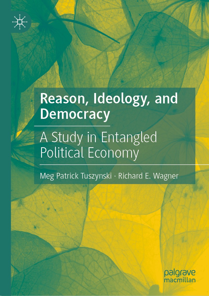 Titlebook: Reason, Ideology, and Democracy; A Study in Entangled Meg Patrick Tuszynski,Richard E. Wagner Book 2024 The Editor(s) (if applicable) and T Titlebook: Reason, Ideology, and Democracy; A Study in Entangled Meg Patrick Tuszynski,Richard E. Wagner Book 2024 The Editor(s) (if applicable) and T