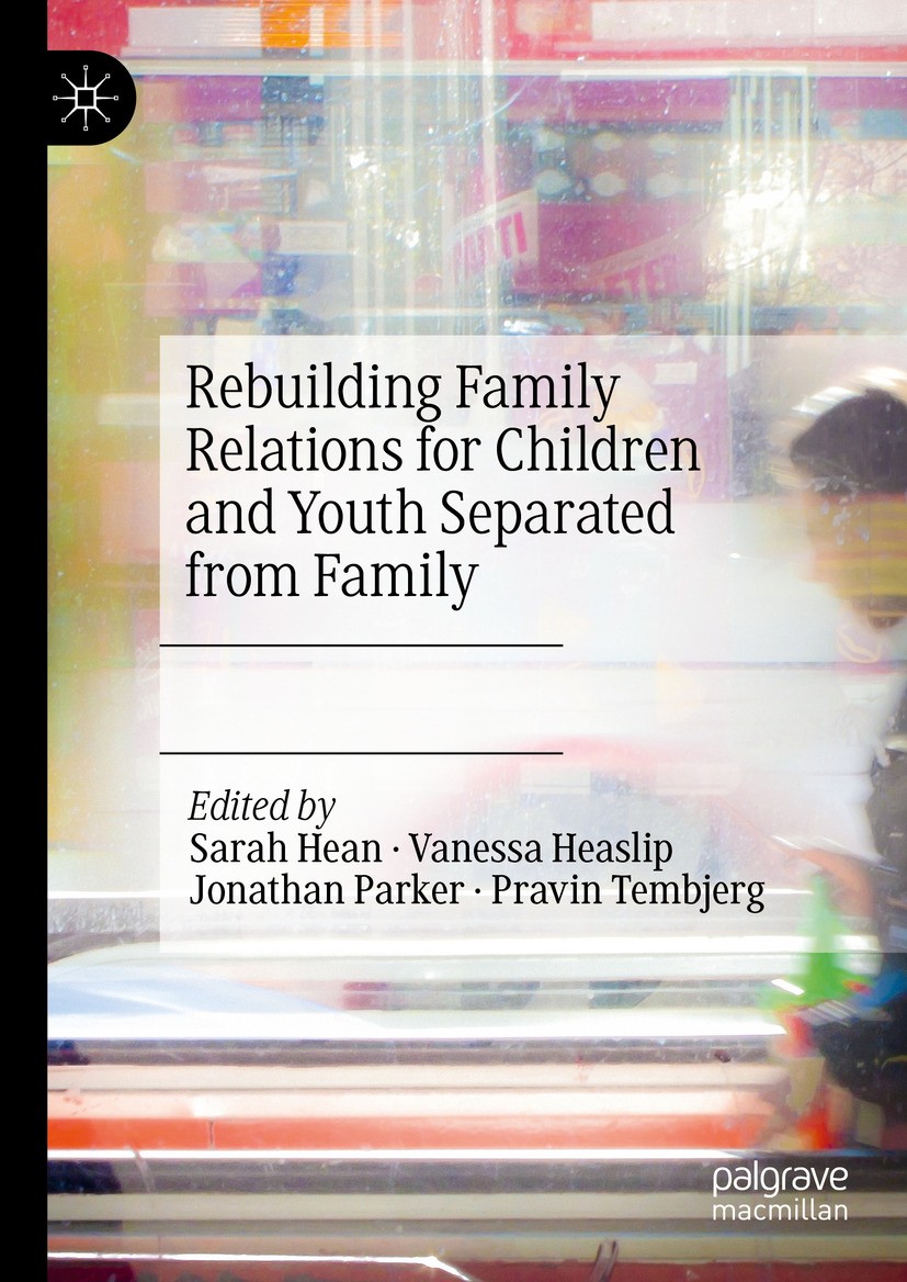 Titlebook: Rebuilding Family Relations for Children and Youth Separated from Family; Sarah Hean,Vanessa Heaslip,Pravin Tembjerg Book 2024 The Editor( Titlebook: Rebuilding Family Relations for Children and Youth Separated from Family; Sarah Hean,Vanessa Heaslip,Pravin Tembjerg Book 2024 The Editor(