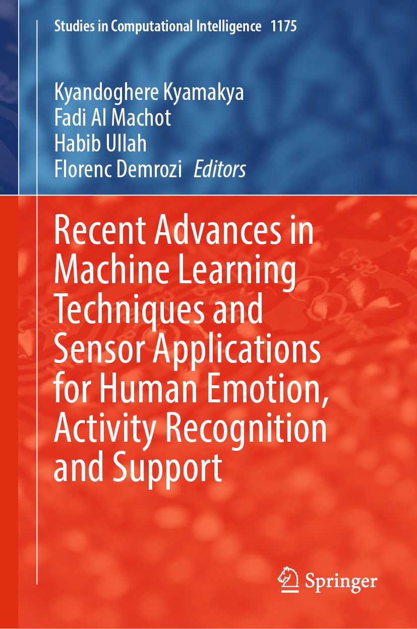 Titlebook: Recent Advances in Machine Learning Techniques and Sensor Applications for Human Emotion, Activity R; Kyandoghere Kyamakya,Fadi Al Machot, Titlebook: Recent Advances in Machine Learning Techniques and Sensor Applications for Human Emotion, Activity R; Kyandoghere Kyamakya,Fadi Al Machot,