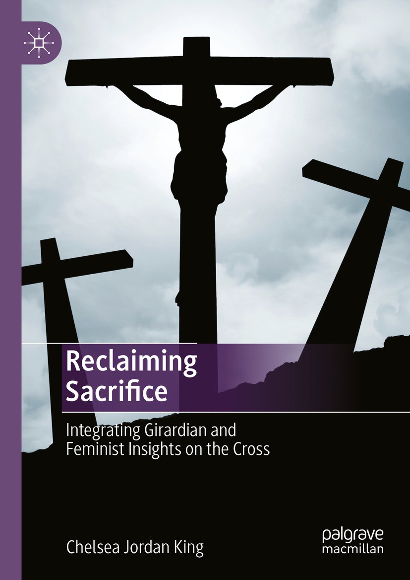 Titlebook: Reclaiming Sacrifice; Integrating Girardia Chelsea Jordan King Book 2024 The Editor(s) (if applicable) and The Author(s), under exclusive l Titlebook: Reclaiming Sacrifice; Integrating Girardia Chelsea Jordan King Book 2024 The Editor(s) (if applicable) and The Author(s), under exclusive l
