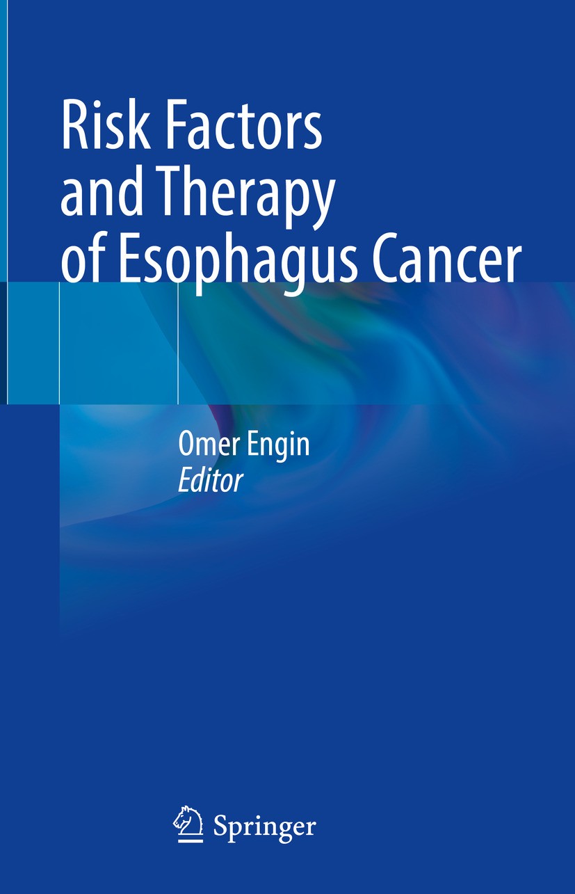 Titlebook: Risk Factors and Therapy of Esophagus Cancer; Omer Engin Book 2024 The Editor(s) (if applicable) and The Author(s), under exclusive licens Titlebook: Risk Factors and Therapy of Esophagus Cancer; Omer Engin Book 2024 The Editor(s) (if applicable) and The Author(s), under exclusive licens