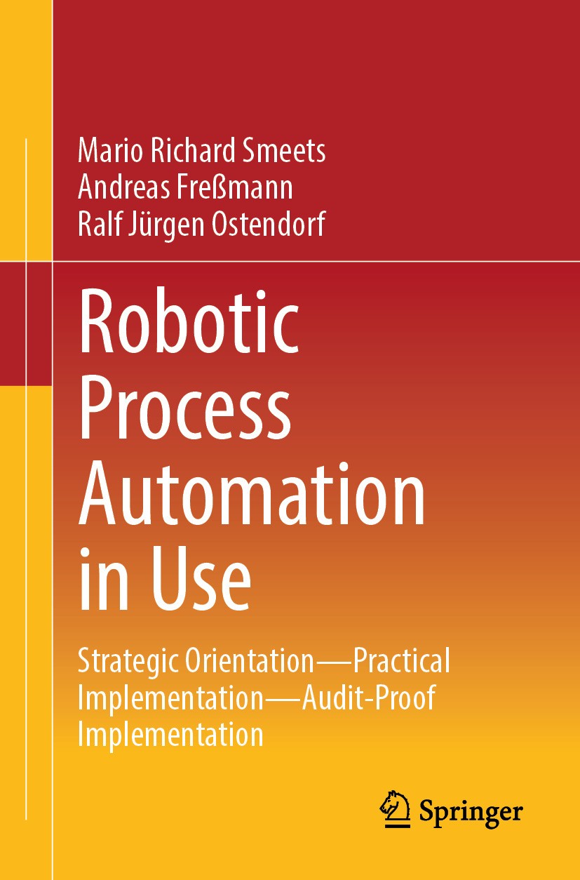 Titlebook: Robotic Process Automation in Use; Strategic Orientatio Mario Richard Smeets,Andreas Freßmann,Ralf Jürgen Book 2024 The Editor(s) (if appl Titlebook: Robotic Process Automation in Use; Strategic Orientatio Mario Richard Smeets,Andreas Freßmann,Ralf Jürgen Book 2024 The Editor(s) (if appl