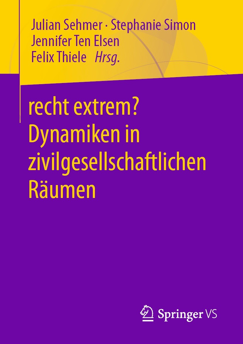 Titlebook: recht extrem? Dynamiken in zivilgesellschaftlichen Räumen; Julian Sehmer,Stephanie Simon,Felix Thiele Book 2021 Der/die Herausgeber bzw. d Titlebook: recht extrem? Dynamiken in zivilgesellschaftlichen Räumen; Julian Sehmer,Stephanie Simon,Felix Thiele Book 2021 Der/die Herausgeber bzw. d