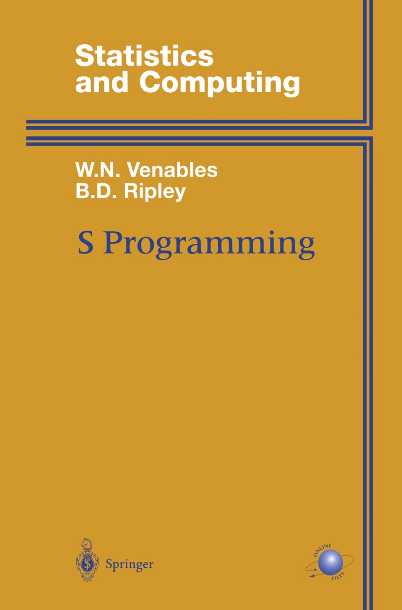 Titlebook: S Programming; W. N. Venables,B. D. Ripley Book 2000 Springer Science+Business Media New York 2000 FORTRAN.Open Source.S language.S progra Titlebook: S Programming; W. N. Venables,B. D. Ripley Book 2000 Springer Science+Business Media New York 2000 FORTRAN.Open Source.S language.S progra
