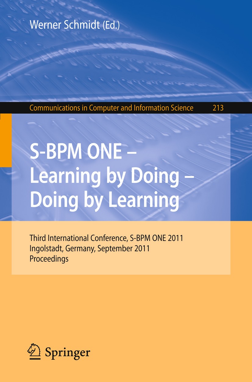 Titlebook: S-BPM ONE - Learning by Doing - Doing by Learning; Third International Werner Schmidt Conference proceedings 2011 Springer-Verlag GmbH Ber Titlebook: S-BPM ONE - Learning by Doing - Doing by Learning; Third International Werner Schmidt Conference proceedings 2011 Springer-Verlag GmbH Ber