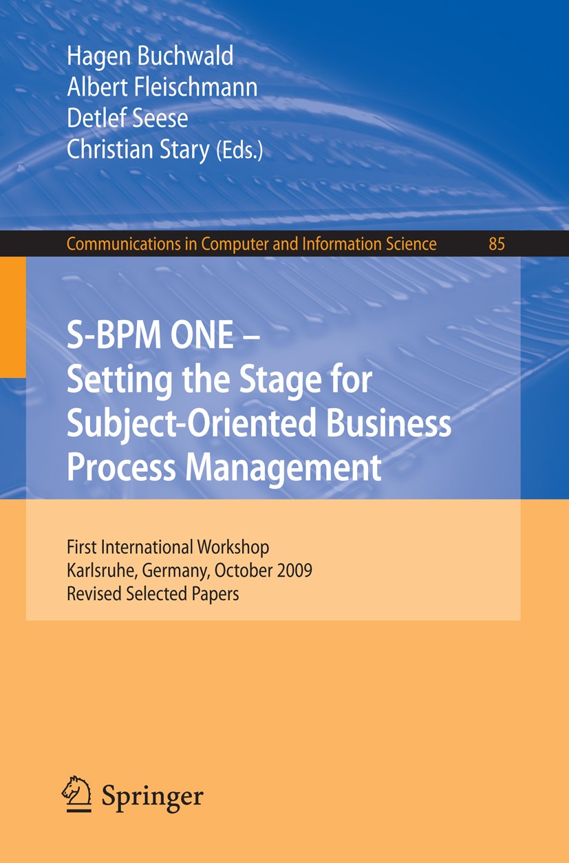 Titlebook: S-BPM ONE: Setting the Stage for Subject-Oriented Business Process Management; First International Hagen Buchwald,Albert Fleischmann,Chris Titlebook: S-BPM ONE: Setting the Stage for Subject-Oriented Business Process Management; First International Hagen Buchwald,Albert Fleischmann,Chris