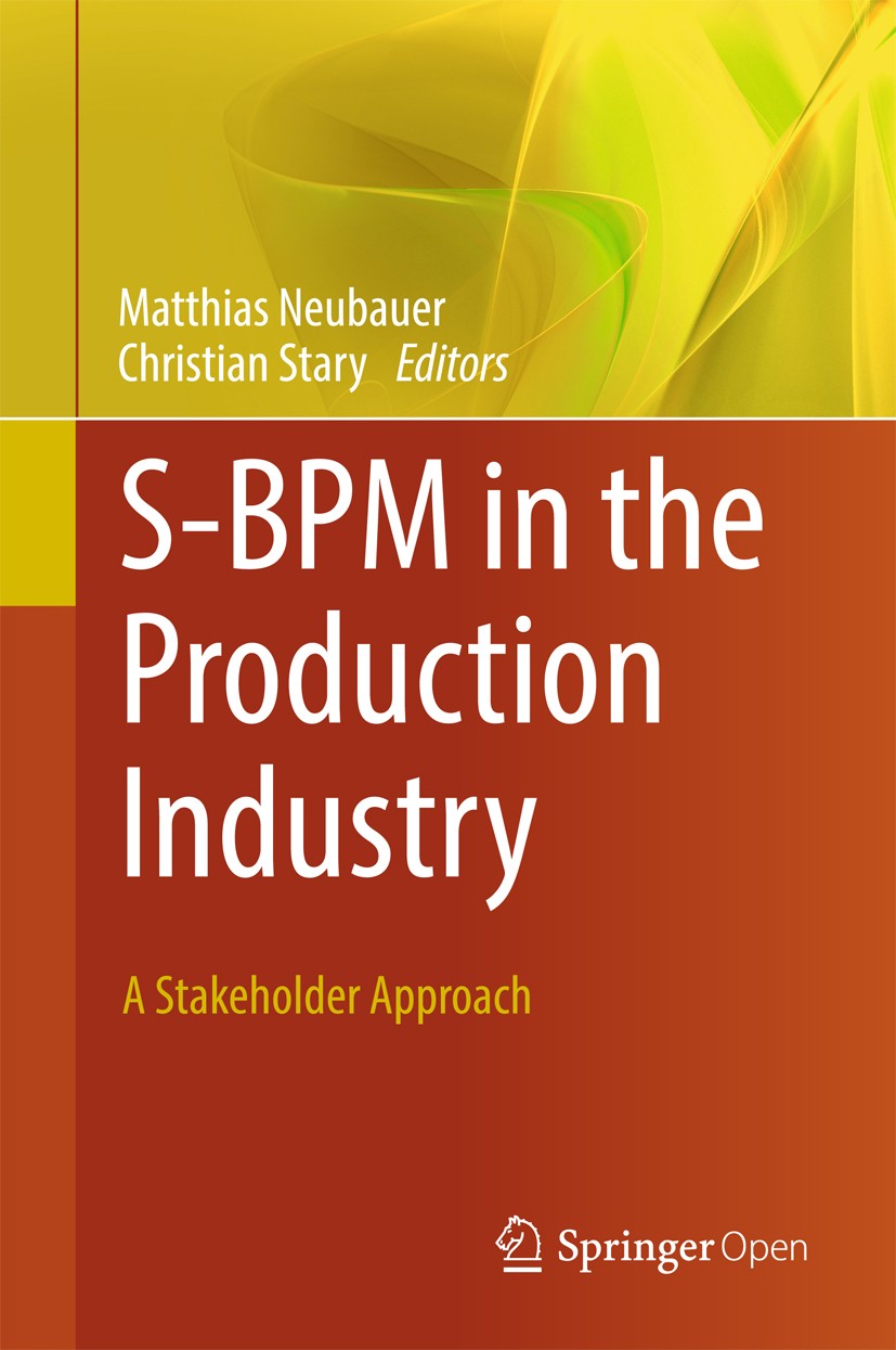 Titlebook: S-BPM in the Production Industry; A Stakeholder Approa Matthias Neubauer,Christian Stary Book‘‘‘‘‘‘‘‘ 2017 The Editor(s) (if applicable) an Titlebook: S-BPM in the Production Industry; A Stakeholder Approa Matthias Neubauer,Christian Stary Book‘‘‘‘‘‘‘‘ 2017 The Editor(s) (if applicable) an