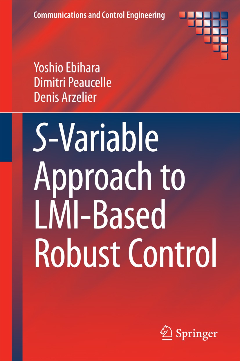 Titlebook: S-Variable Approach to LMI-Based Robust Control; Yoshio Ebihara,Dimitri Peaucelle,Denis Arzelier Book 2015 Springer-Verlag London 2015 LMI Titlebook: S-Variable Approach to LMI-Based Robust Control; Yoshio Ebihara,Dimitri Peaucelle,Denis Arzelier Book 2015 Springer-Verlag London 2015 LMI