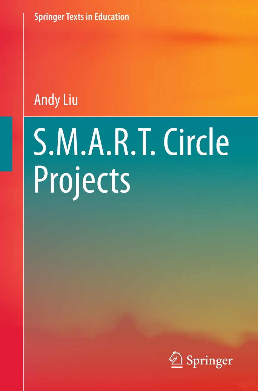 Titlebook: S.M.A.R.T. Circle Projects; Andy Liu Book 2018 The Editor(s) (if applicable) and The Author(s), under exclusive license to Springer Nature Titlebook: S.M.A.R.T. Circle Projects; Andy Liu Book 2018 The Editor(s) (if applicable) and The Author(s), under exclusive license to Springer Nature