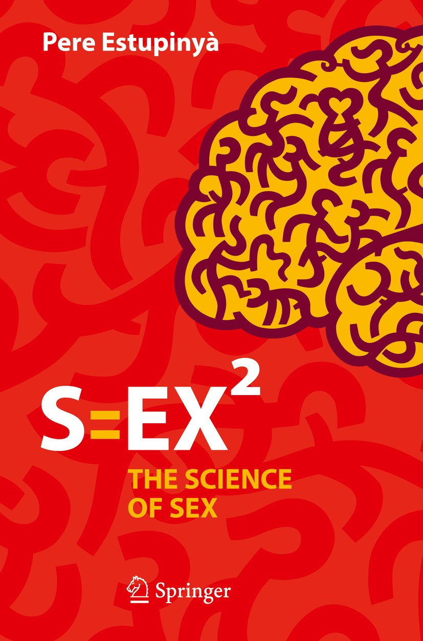 Titlebook: S=EX²; The Science of Sex Pere Estupinyà Book 2016 Springer International Publishing Switzerland 2016 Science of Sex.Sexual Behaviour.Human Titlebook: S=EX²; The Science of Sex Pere Estupinyà Book 2016 Springer International Publishing Switzerland 2016 Science of Sex.Sexual Behaviour.Human