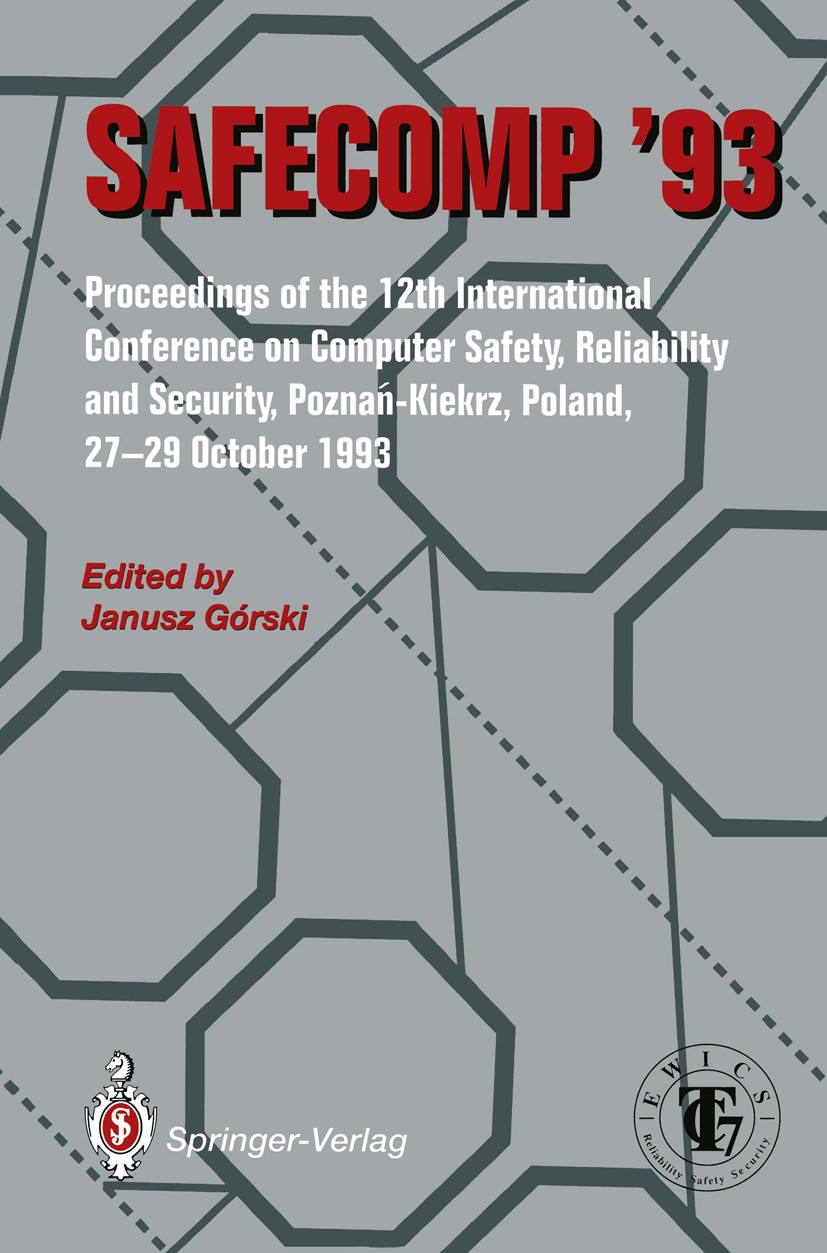 Titlebook: SAFECOMP ’93; The 12th Internation Janusz Górski Conference proceedings 1993 Springer-Verlag London Limited 1993 control.design.manufacturi Titlebook: SAFECOMP ’93; The 12th Internation Janusz Górski Conference proceedings 1993 Springer-Verlag London Limited 1993 control.design.manufacturi