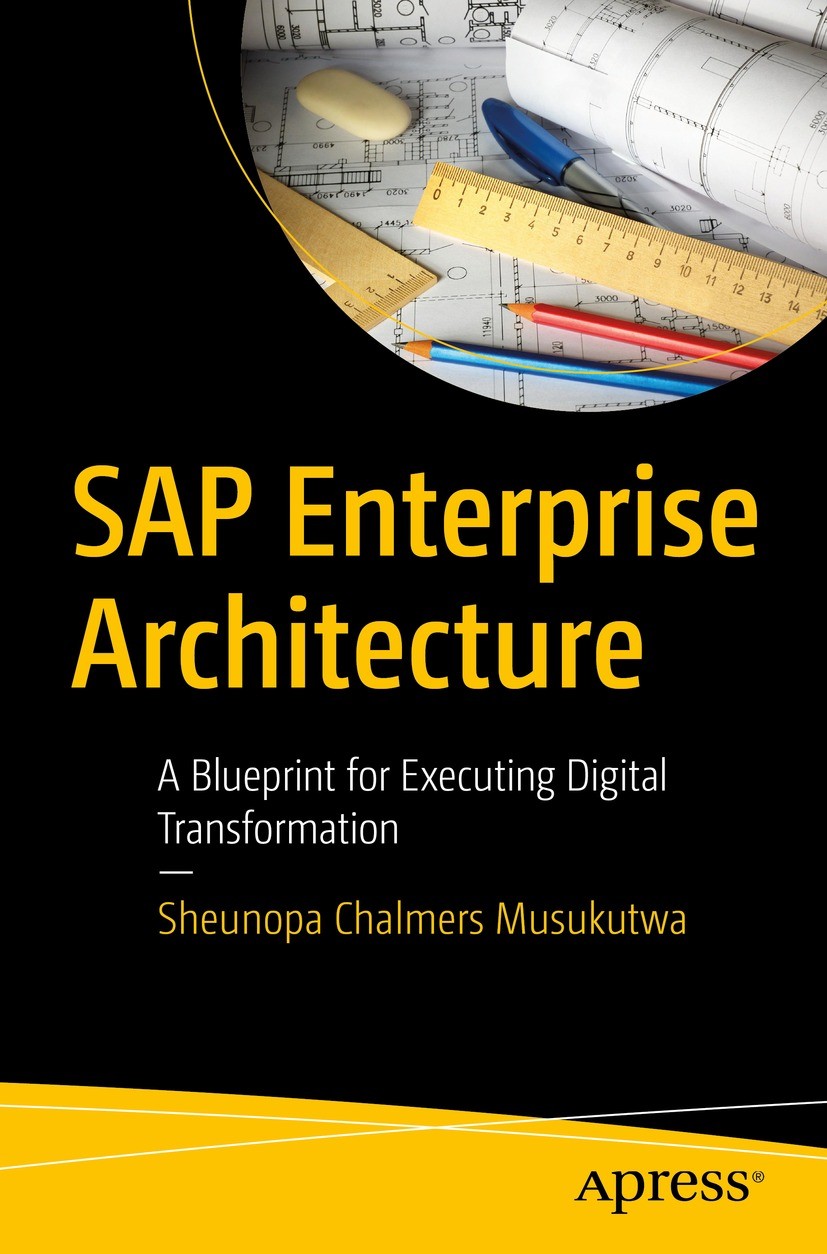 Titlebook: SAP Enterprise Architecture; A Blueprint for Exec Sheunopa Chalmers Musukutwa Book 2022 Sheunopa Chalmers Musukutwa 2022 Enterprise Archite Titlebook: SAP Enterprise Architecture; A Blueprint for Exec Sheunopa Chalmers Musukutwa Book 2022 Sheunopa Chalmers Musukutwa 2022 Enterprise Archite