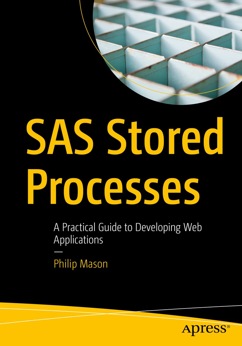 Titlebook: SAS Stored Processes; A Practical Guide to Philip Mason Book 2020 Philip Mason 2020 SAS.Stored Processes.Web applications.Development model Titlebook: SAS Stored Processes; A Practical Guide to Philip Mason Book 2020 Philip Mason 2020 SAS.Stored Processes.Web applications.Development model