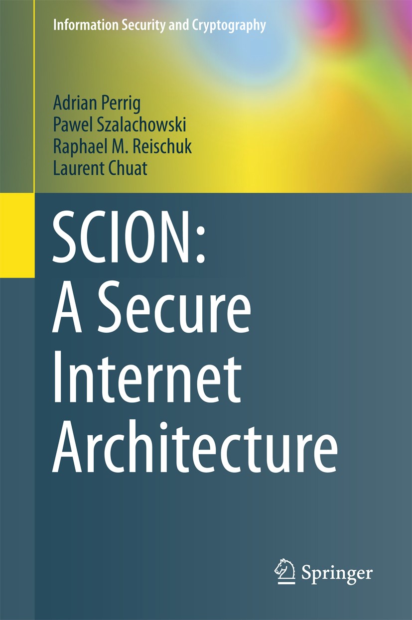 Titlebook: SCION: A Secure Internet Architecture; Adrian Perrig,Pawel Szalachowski,Laurent Chuat Textbook 2017 Springer International Publishing AG 2 Titlebook: SCION: A Secure Internet Architecture; Adrian Perrig,Pawel Szalachowski,Laurent Chuat Textbook 2017 Springer International Publishing AG 2