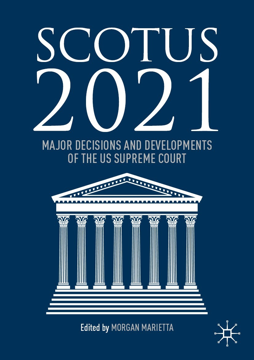 Titlebook: SCOTUS 2021; Major Decisions and Morgan Marietta Book 2022 The Editor(s) (if applicable) and The Author(s), under exclusive license to Spr Titlebook: SCOTUS 2021; Major Decisions and Morgan Marietta Book 2022 The Editor(s) (if applicable) and The Author(s), under exclusive license to Spr