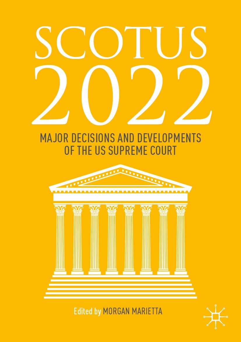 Titlebook: SCOTUS 2022; Major Decisions and Morgan Marietta Book 2023 The Editor(s) (if applicable) and The Author(s), under exclusive license to Spr Titlebook: SCOTUS 2022; Major Decisions and Morgan Marietta Book 2023 The Editor(s) (if applicable) and The Author(s), under exclusive license to Spr