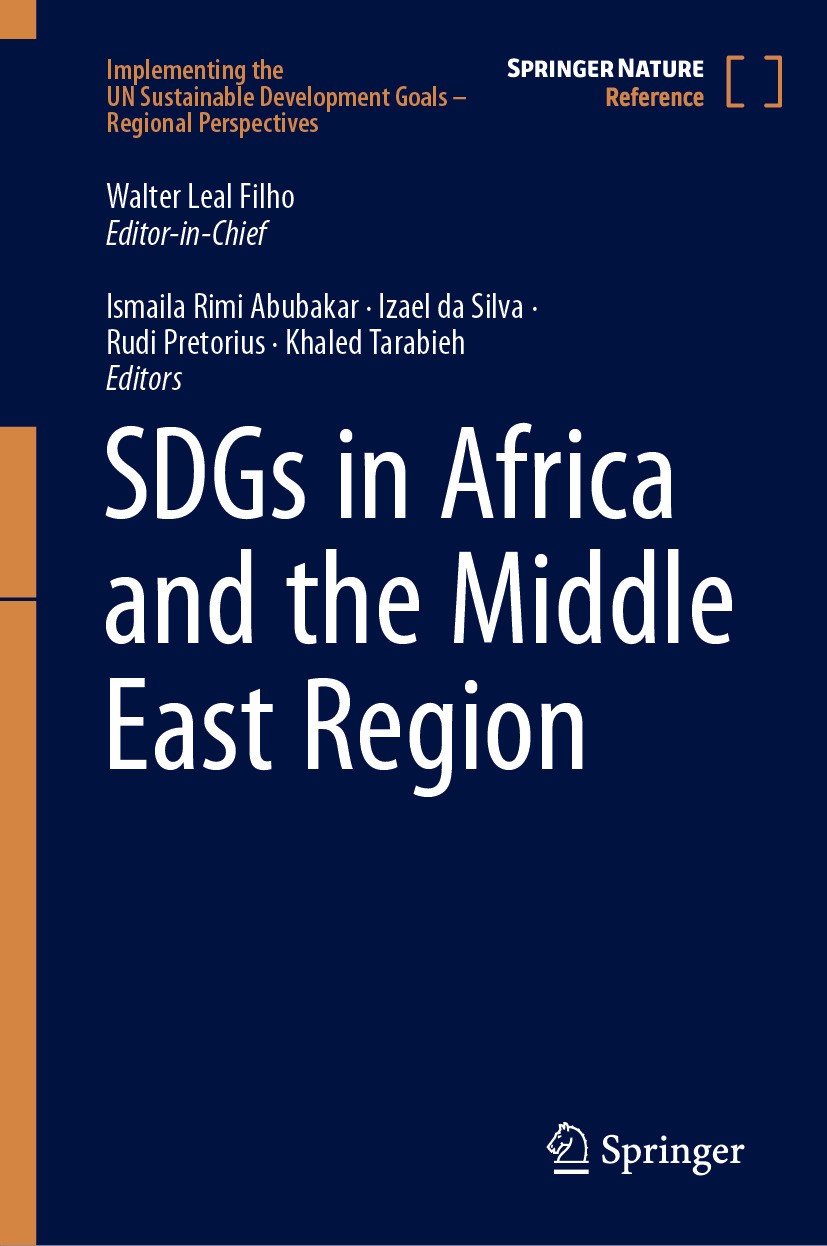 Titlebook: SDGs in Africa and the Middle East Region; Walter Leal Filho (Editor-in-Chief),Ismaila Rimi A Reference work 2024 Springer Nature Switzerl Titlebook: SDGs in Africa and the Middle East Region; Walter Leal Filho (Editor-in-Chief),Ismaila Rimi A Reference work 2024 Springer Nature Switzerl