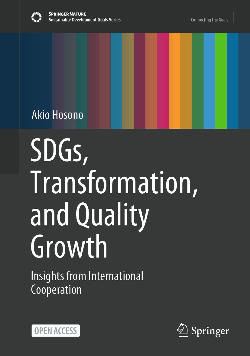 Titlebook: SDGs, Transformation, and Quality Growth; Insights from Intern Akio Hosono Book‘‘‘‘‘‘‘‘ 2022 JICA Ogata Sadako Research Institute for Peace Titlebook: SDGs, Transformation, and Quality Growth; Insights from Intern Akio Hosono Book‘‘‘‘‘‘‘‘ 2022 JICA Ogata Sadako Research Institute for Peace