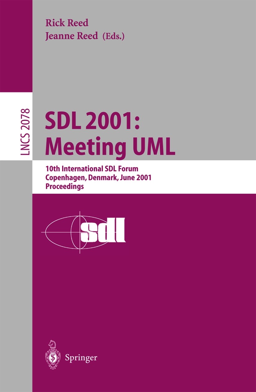 Titlebook: SDL 2001: Meeting UML; 10th International S Rick Reed,Jeanne Reed Conference proceedings 2001 Springer-Verlag Berlin Heidelberg 2001 Descri Titlebook: SDL 2001: Meeting UML; 10th International S Rick Reed,Jeanne Reed Conference proceedings 2001 Springer-Verlag Berlin Heidelberg 2001 Descri