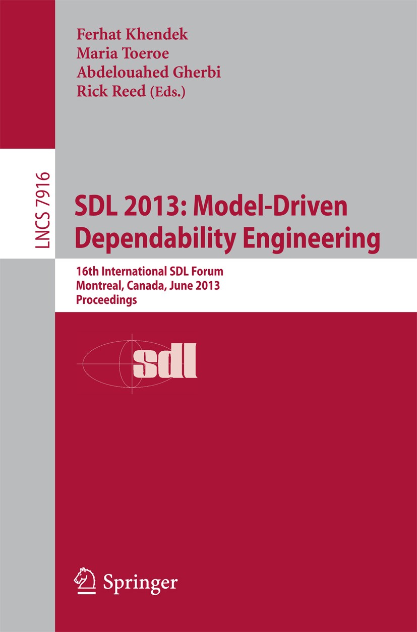 Titlebook: SDL 2013: Model Driven Dependability Engineering; 16th International S Ferhat Khendek,Maria Toeroe,Rick Reed Conference proceedings 2013 Sp Titlebook: SDL 2013: Model Driven Dependability Engineering; 16th International S Ferhat Khendek,Maria Toeroe,Rick Reed Conference proceedings 2013 Sp
