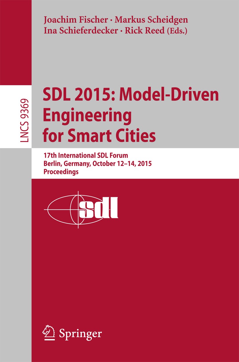 Titlebook: SDL 2015: Model-Driven Engineering for Smart Cities; 17th International S Joachim Fischer,Markus Scheidgen,Rick Reed Conference proceedings Titlebook: SDL 2015: Model-Driven Engineering for Smart Cities; 17th International S Joachim Fischer,Markus Scheidgen,Rick Reed Conference proceedings