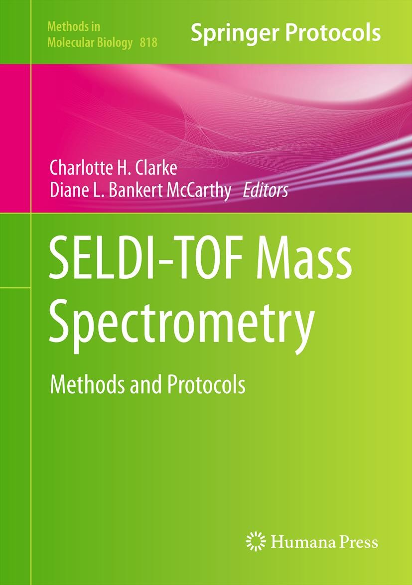 Titlebook: SELDI-TOF Mass Spectrometry; Methods and Protocol Charlotte H. Clarke,Diane L. Bankert McCarthy Book 2012 Springer Science+Business Media, Titlebook: SELDI-TOF Mass Spectrometry; Methods and Protocol Charlotte H. Clarke,Diane L. Bankert McCarthy Book 2012 Springer Science+Business Media,