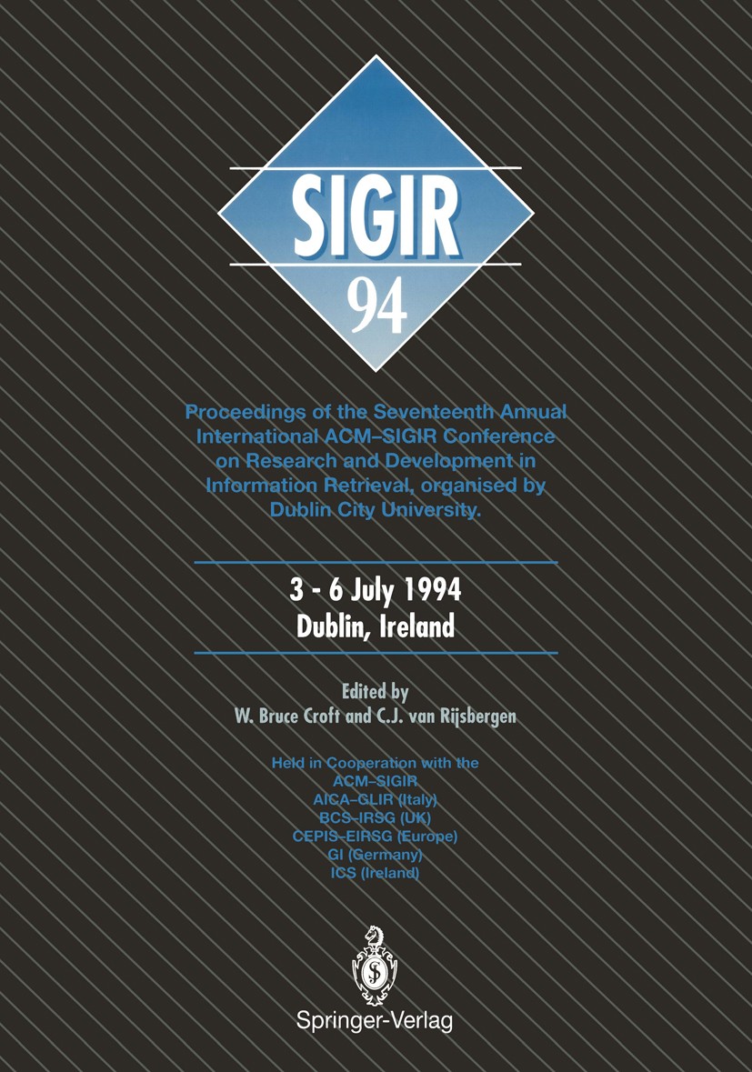 Titlebook: SIGIR ’94; Proceedings of the S Bruce W. Croft,C. J. Rijsbergen Conference proceedings 1994 Springer-Verlag London Limited 1994 Hypertext.c Titlebook: SIGIR ’94; Proceedings of the S Bruce W. Croft,C. J. Rijsbergen Conference proceedings 1994 Springer-Verlag London Limited 1994 Hypertext.c
