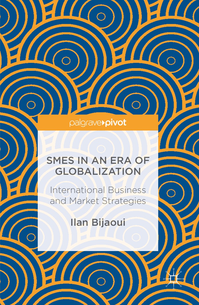 Titlebook: SMEs in an Era of Globalization; International Busine Ilan Bijaoui Book 2017 The Editor(s) (if applicable) and The Author(s) 2017 SMEs.Entr Titlebook: SMEs in an Era of Globalization; International Busine Ilan Bijaoui Book 2017 The Editor(s) (if applicable) and The Author(s) 2017 SMEs.Entr