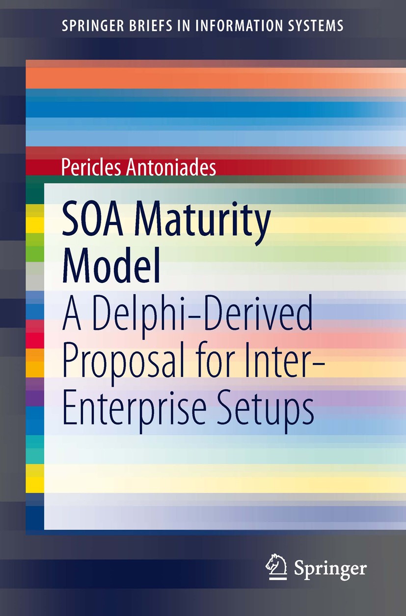 Titlebook: SOA Maturity Model; A Delphi-Derived Pro Pericles Antoniades Book 2014 The Author(s) 2014 Data Management.Delphi Technique.Maturity Model.S Titlebook: SOA Maturity Model; A Delphi-Derived Pro Pericles Antoniades Book 2014 The Author(s) 2014 Data Management.Delphi Technique.Maturity Model.S