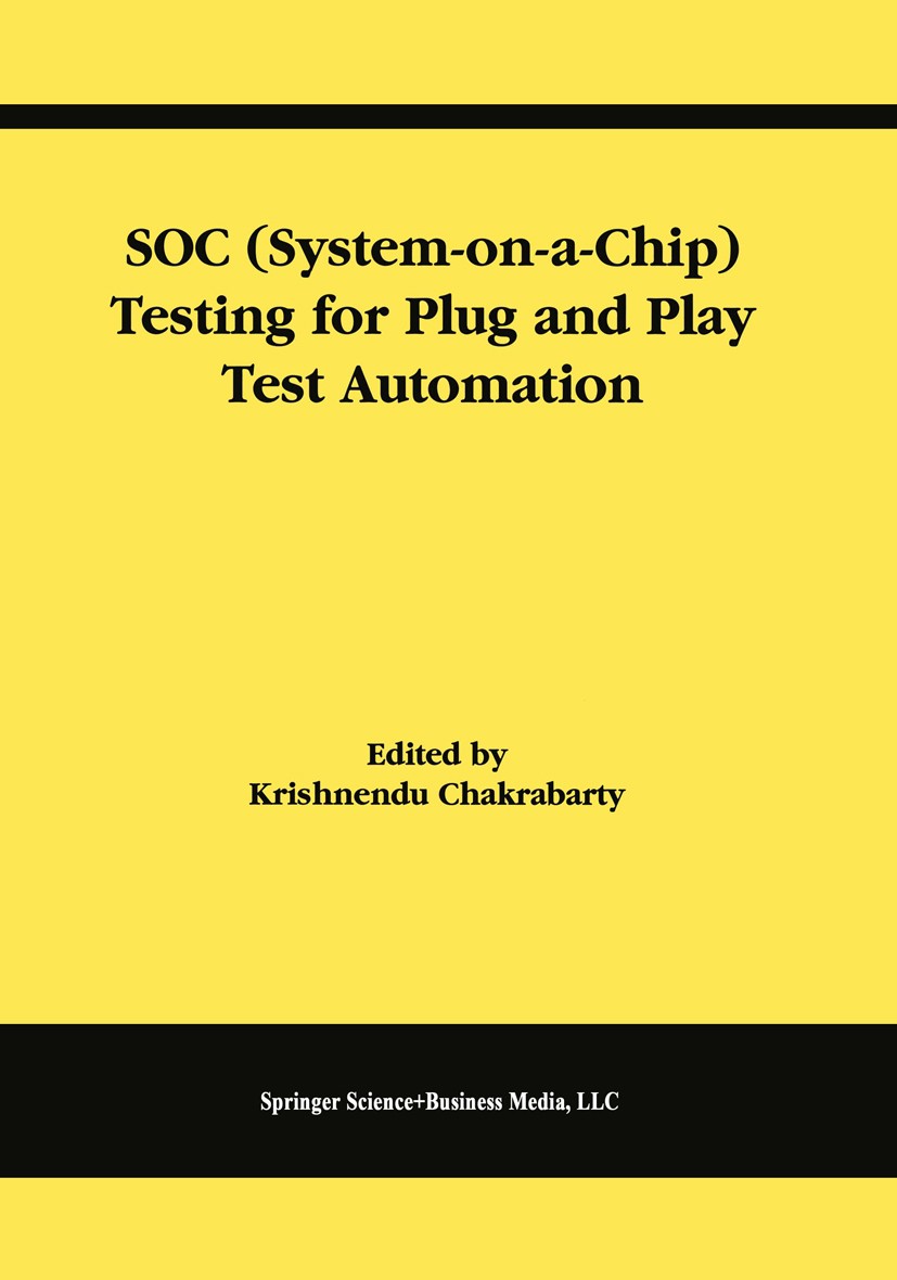 Titlebook: SOC (System-on-a-Chip) Testing for Plug and Play Test Automation; Krishnendu Chakrabarty Book 2002 Springer Science+Business Media New Yor Titlebook: SOC (System-on-a-Chip) Testing for Plug and Play Test Automation; Krishnendu Chakrabarty Book 2002 Springer Science+Business Media New Yor